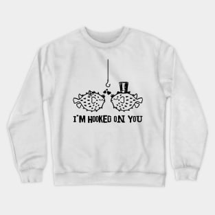 I'm Hooked On You Crewneck Sweatshirt